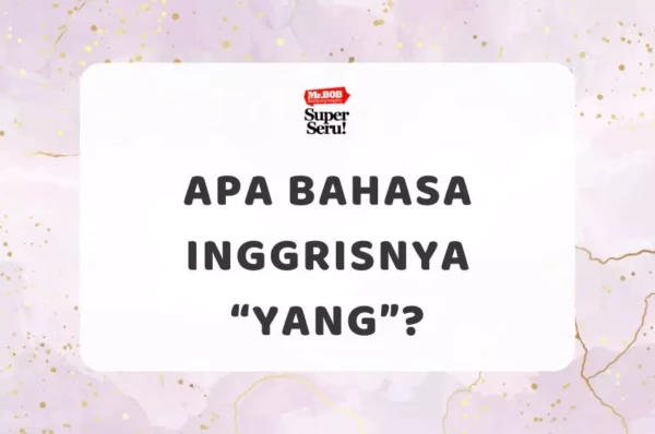 10 Cara Bilang “Aku Lelah” Selain “I’m Tired” dalam Bahasa Inggris - Mr.BOB Kampung Inggris Apa Bahasa Inggrisnya “Yang”?