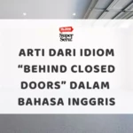 OKTOBOOM! Explosion of DEALS, SKILLS, and CONFIDENCE - Mr.BOB Kampung Inggris Arti dari Idiom “Behind Closed Doors” dalam Bahasa Inggris