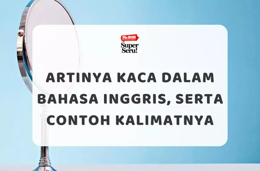 Artinya Kaca Dalam Bahasa Inggris, Serta Contoh Kalimatnya