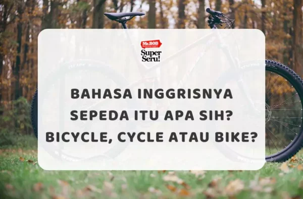 Bahasa Inggrisnya Sepeda Itu Apa Sih? Bicycle, Cycle atau Bike? - Mr.BOB Kampung Inggris