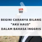 Apa Bahasa Inggrisnya “Yang”? - Mr.BOB Kampung Inggris Begini Caranya Bilang “Aku Haus” dalam Bahasa Inggris