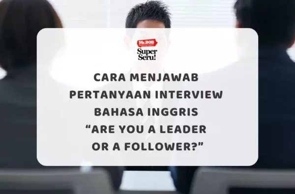 Cara Menjawab Pertanyaan Interview Bahasa Inggris “Are You a Leader or a Follower?” - Mr.BOB Kampung Inggris