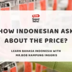 How Indonesian Ask About The Price? Learn Bahasa Indonesia with Mr.BOB Kampung Inggris - Mr.BOB Kampung Inggris How Indonesian Ask About The Price? Learn Bahasa Indonesia with Mr.BOB Kampung Inggris