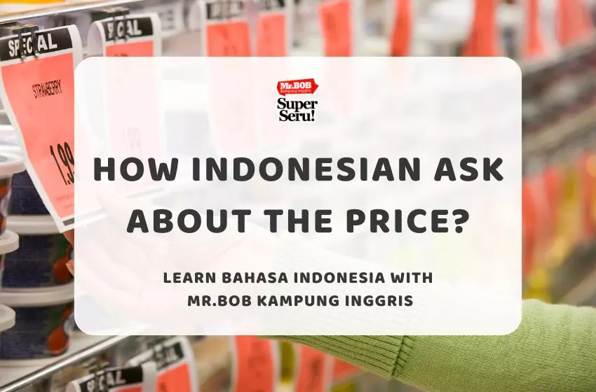 How Indonesian Ask About The Price? Learn Bahasa Indonesia with Mr.BOB Kampung Inggris