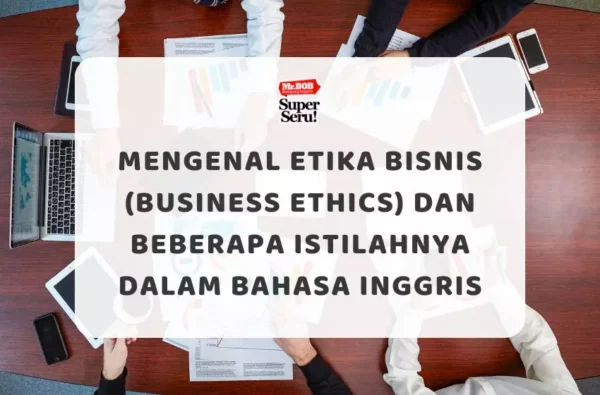 Mengenal Etika Bisnis (Business Ethics) dan beberapa istilahnya dalam Bahasa Inggris - Mr.BOB Kampung Inggris