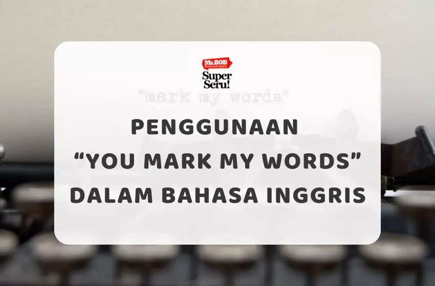 Penggunaan “You Mark My Words” dalam Bahasa Inggris