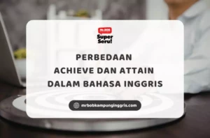 Perbedaan Achieve dan Attain dalam Bahasa Inggris - Mr BOB Kampung Inggris