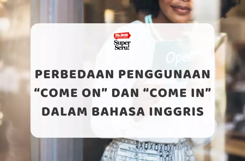 Perbedaan Penggunaan “Come On” dan “Come In” dalam Bahasa Inggris