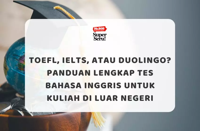 TOEFL, IELTS, atau Duolingo? Panduan Lengkap Tes Bahasa Inggris untuk Kuliah di Luar Negeri