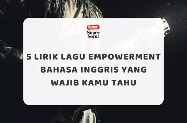 5 Lirik Lagu Empowerment Bahasa Inggris yang Wajib Kamu Tahu - Mr.BOB Kampung Inggris