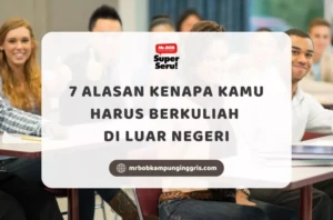 7 Alasan Kenapa Kamu Harus Berkuliah di Luar Negeri - Mr.BOB Kampung Inggris