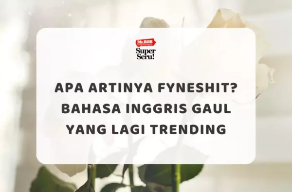 Apa Artinya Fyneshit? Bahasa Inggris Gaul yang Lagi Trending - Mr.BOB Kampung Inggris