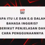 Apa itu i.e dan e.g dalam Bahasa Inggris? Berikut Penjelasan dan Cara Penggunaannya