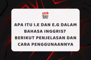 Apa itu i.e dan e.g dalam Bahasa Inggris? Berikut Penjelasan dan Cara Penggunaannya - Mr.BOB Kampung Inggris