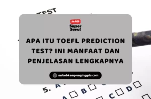 Apa Itu TOEFL Prediction Test? Ini Manfaat dan Penjelasan Lengkapnya - Mr.BOB Kampung Inggris
