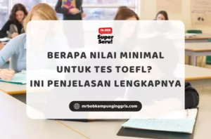 Berapa Nilai Minimal untuk Tes TOEFL? Ini Penjelasan Lengkapnya - Mr.BOB Kampung Inggris