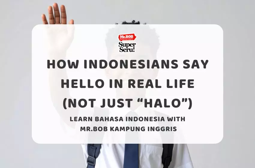 How Indonesians Say Hello in Real Life (Not Just “Halo”) - Mr.BOB Kampung Inggris