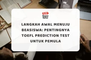 Langkah Awal Menuju Beasiswa Pentingnya TOEFL Prediction Test untuk Pemula