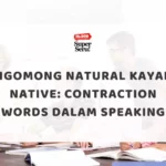 Ngomong Natural Kayak Native: Contraction Words dalam Speaking