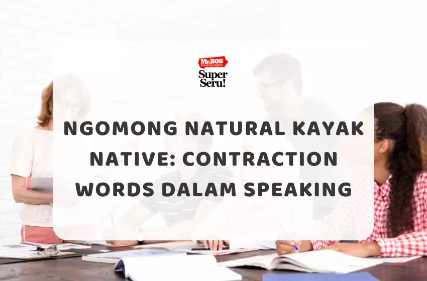 Ngomong Natural Kayak Native: Contraction Words dalam Speaking