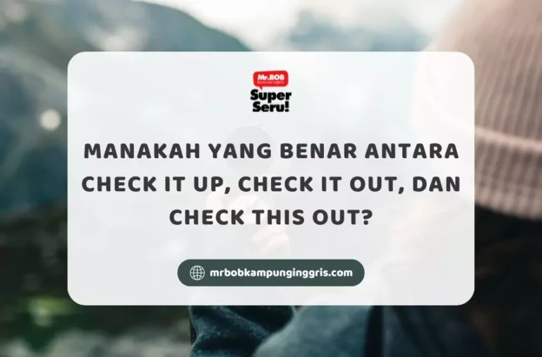 Manakah yang benar antara Check it up, Check it out dan Check this out - Mr.BOB Kampung Inggris