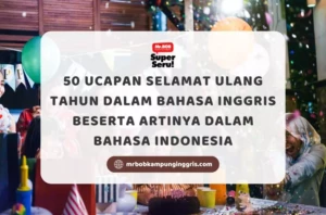 50 Ucapan Selamat Ulang Tahun dalam Bahasa Inggris Beserta Artinya dalam Bahasa Indonesia - Mr Bob Kampung Inggris