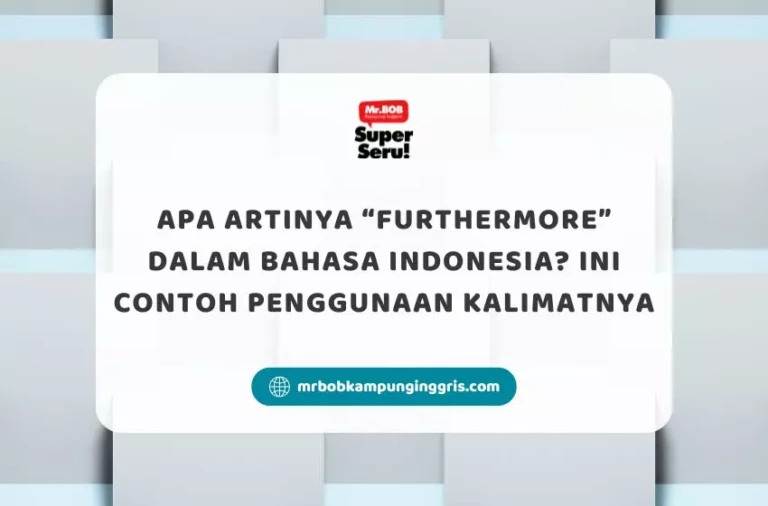 Apa Artinya “Furthermore” dalam Bahasa Indonesia? Ini Contoh Penggunaan Kalimatnya - Mr.BOB Kampung Inggris