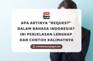 Apa Artinya Request dalam Bahasa Indonesia? Ini Penjelasan Lengkap dan Contoh Kalimatnya - Mr.BOB Kampung Inggris