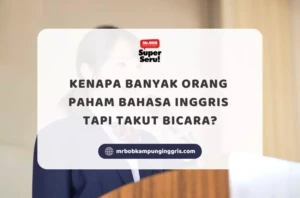 Kenapa Banyak Orang Paham Bahasa Inggris Tapi Takut Bicara - Mr.BOB Kampung Inggris