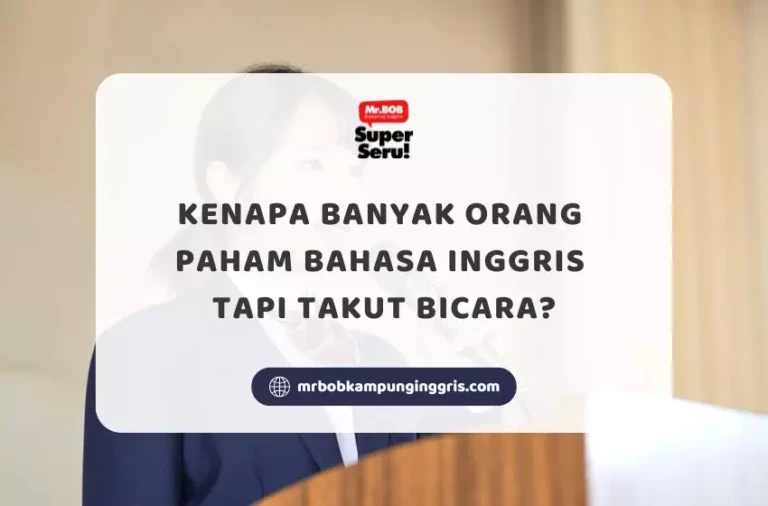 Kenapa Banyak Orang Paham Bahasa Inggris Tapi Takut Bicara - Mr.BOB Kampung Inggris