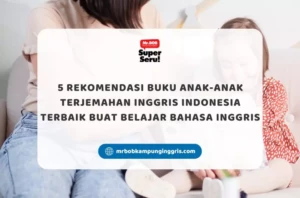 5 Rekomendasi Buku Anak-Anak Terjemahan Inggris Indonesia Terbaik buat Belajar Bahasa Inggris - Mr.BOB Kampung Inggris