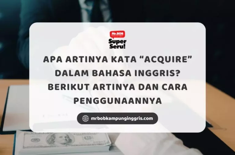 Apa Artinya Kata Acquire dalam Bahasa Inggris? Berikut Artinya dan Cara Penggunaannya - Mr.BOB Kampung Inggris