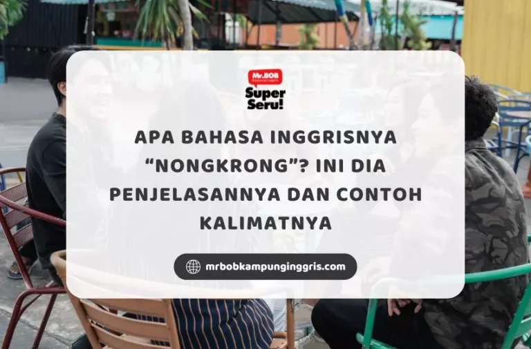 Apa Bahasa Inggrisnya Nongkrong Ini Dia Penjelasannya dan Contoh Kalimatnya - Mr.BOB Kampung Inggris