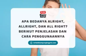 Apa Bedanya Alright, Allright, dan All right? Berikut Penjelasan dan Cara Penggunaannya - Mr.BOB Kampung Inggris