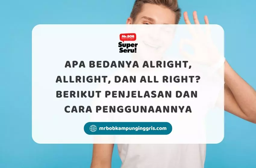 Apa Bedanya Alright, Allright, dan All right? Berikut Penjelasan dan Cara Penggunaannya - Mr.BOB Kampung Inggris