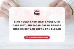 Biar Nggak Sakit Hati Banget, Ini Cara Mutusin Pacar dalam Bahasa Inggris dengan Sopan dan Elegan - Mr.BOB Kampung Inggris