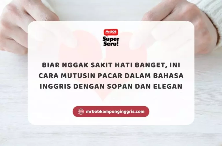 Biar Nggak Sakit Hati Banget, Ini Cara Mutusin Pacar dalam Bahasa Inggris dengan Sopan dan Elegan - Mr.BOB Kampung Inggris