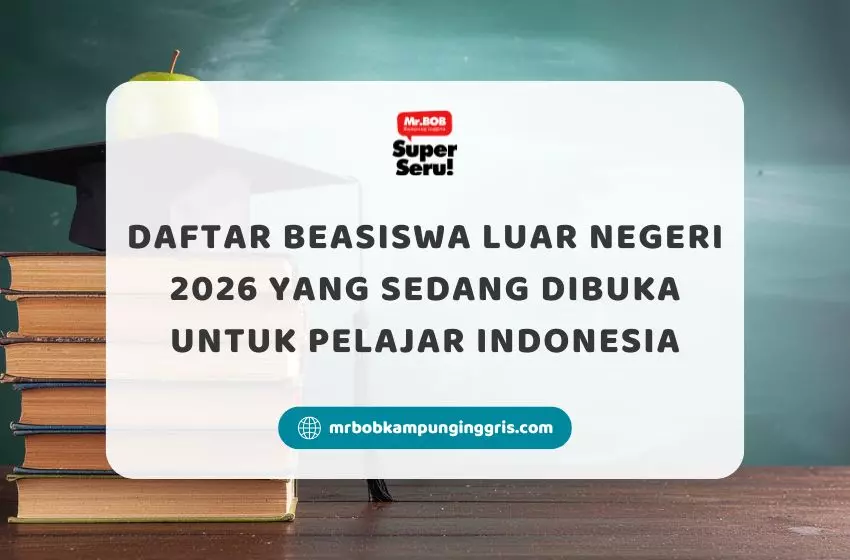Daftar Beasiswa Luar Negeri 2026 yang Sedang Dibuka untuk Pelajar Indonesia - Mr.BOB Kampung Inggris