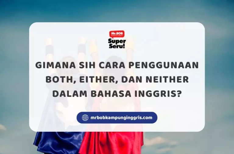 Gimana Sih Cara Penggunaan Both, Either, dan Neither dalam Bahasa Inggris - Mr.BOB Kampung Inggris