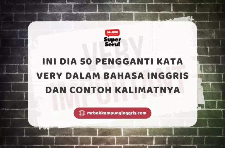 Ini Dia 50 Pengganti Kata Very dalam Bahasa Inggris dan Contoh Kalimatnya - Mr.BOB Kampung Inggris
