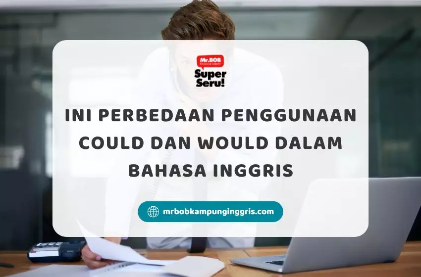 Ini Perbedaan Penggunaan Could dan Would dalam Bahasa Inggris - Mr.BOB Kampung Inggris