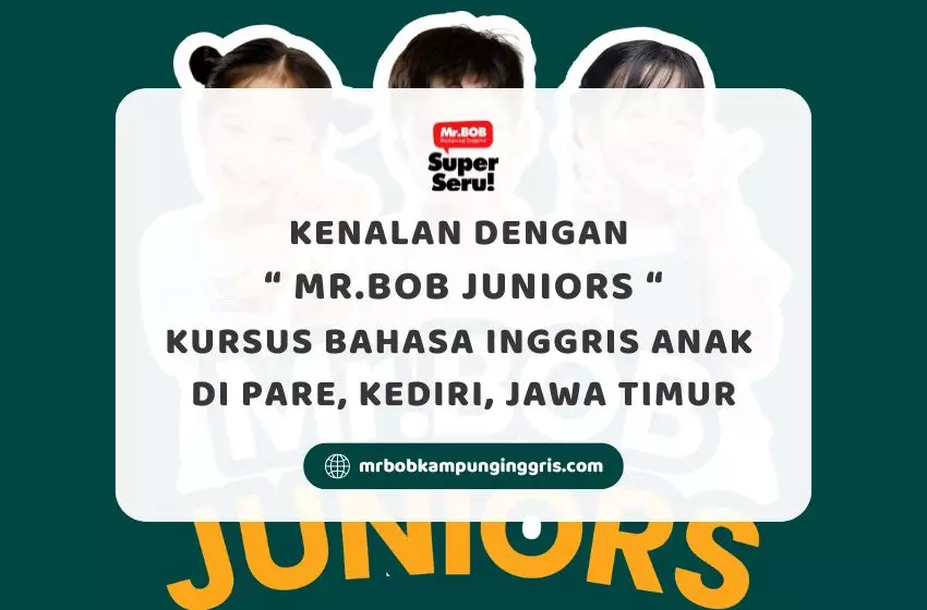 Kenalan dengan Mr.BOB Juniors, Kursus Bahasa Inggris Anak di Pare, Kediri - Mr.BOB Kampung Inggris