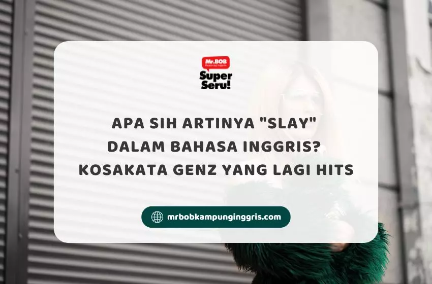 Apa Sih Artinya Slay dalam Bahasa Inggris? Kosakata GenZ yang Lagi Hits - Mr.BOB Kampung Inggris