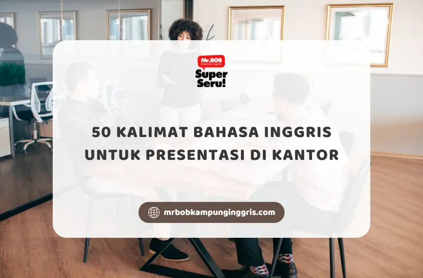 50 Kalimat Bahasa Inggris untuk Presentasi di Kantor - Mr.BOB Kampung Inggris