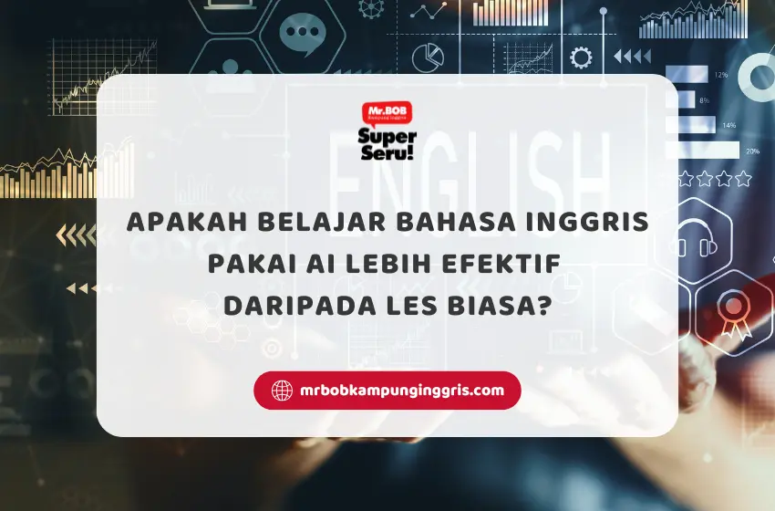 Apakah Belajar Bahasa Inggris Pakai AI Lebih Efektif Daripada Les Biasa? - Mr.BOB Kampung Inggris