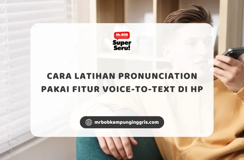 Cara Latihan Pronunciation Pakai Fitur Voice-to-Text di HP - Mr.BOB Kampung Inggris