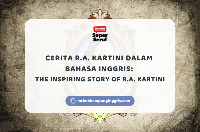 Cerita R.A. Kartini dalam Bahasa Inggris The Inspiring Story of R.A. Kartini - Mr.BOB Kampung Inggris