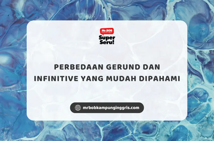 Perbedaan Gerund dan Infinitive yang Mudah Dipahami - Mr.BOB Kampung Inggris
