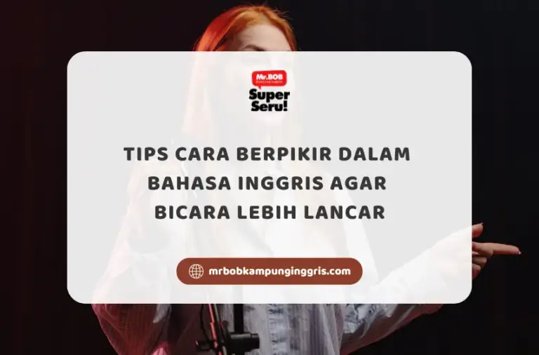 Tips Cara Berpikir dalam Bahasa Inggris Agar Bicara Lebih Lancar - Mr.BOB Kampung Inggris
