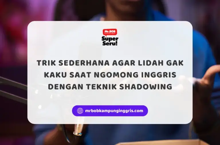 Trik Sederhana Agar Lidah Gak Kaku Saat Ngomong Inggris Dengan Teknik Shadowing - Mr.BOB Kampung Inggris